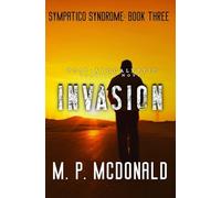Invasion: A Post-Apocalyptic Survival Novel: Volume 3 (Sympatico Syndrome)