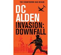Invasion Downfall: A Global War Action Thriller: 1 (The Invasion UK)