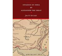 Invasion of India by Alexander the Great | Revised with an Introduction containing a Life of Alexander Copious Notes, Illustrations, Maps and Indices | Newly composed text edition