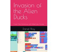 Invasion of the Alien Ducks: Code Club Adventures with MakeCode Arcade