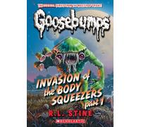 Invasion of the Body Squeezers: Part 1 (Goosebumps Classics #41) (Classic Goosebumps)
