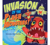 Invasion of the Plush Monsters!: Wickedly Weird Creatures You Just Gotta Sew