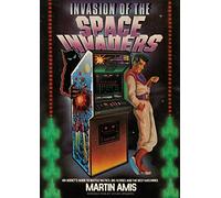 Invasion of the Space Invaders: An Addict's Guide to Battle Tactics, Big Scores and the Best Machines