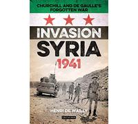 Invasion Syria, 1941: Churchill and de Gaulle's Forgotten War