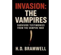 INVASION: THE VAMPIRES: Survivor Testimonies from the Vampire War (The Invasion Chronicles)