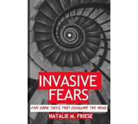 Invasive Fears: Five Dark Tales That Consume the Mind