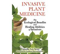 Invasive Plant Medicine: The Ecological Benefits and Healing Abilities of Invasives