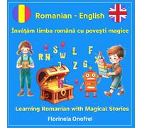 Învățăm limba română cu povești magice/Learning Romanian with Magical Stories: O aventură bilingvă pentru micii exploratori ai limbii române/A ... for young explorers of the Romanian language