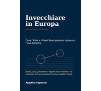 INVECCHIARE IN EUROPA: Cosa l’Italia e i Paesi Bassi possono imparare l’uno dall’altro