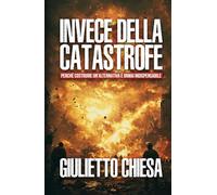 Invece della catastrofe: Perché costruire un'alternativa è ormai indispensabile (GIULIETTOLOGIA LIBRI)