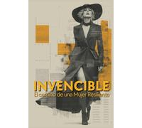 Invencible: Resiliencia para mujeres: Una guía de sanación emocional y resiliencia para mujeres que han pasado por ansiedad, trauma, pérdida o rupturas y están listas para volver a empezar sin