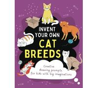 Invent Your Own Cat Breeds: Creative drawing prompts for kids with big imaginations