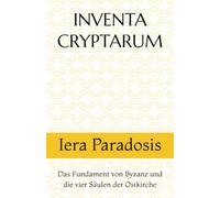INVENTA CRYPTARUM: Iera Paradosis - Das Fundament von Byzanz und die vier Säulen der Ostkirche (S.C.S.O. - Verschiedene Handbücher u. Sonderausgaben)