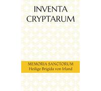 INVENTA CRYPTARUM: MEMORIA SANCTORUM - Heilige Brigida von Irland (S.C.S.O. - Hagiographische Handbücher)