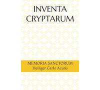 INVENTA CRYPTARUM: MEMORIA SANCTORUM - Heiliger Carlo Acutis (S.C.S.O. - Hagiographische Handbücher)