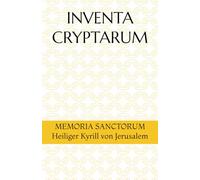 INVENTA CRYPTARUM: MEMORIA SANCTORUM - Heiliger Kyrill von Jerusalem (S.C.S.O. - Hagiographische Handbücher)