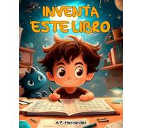 Inventa este libro: Libro con actividades para el desarrollo de la escritura creativa en niños y niñas. A partir de 7 años