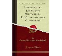Inventaire des Documents Militaires du Dépôt des Archives Canadiennes (Classic Reprint)