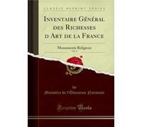 Inventaire Général Des Richesses d'Art de la France, Vol. 2: Monuments Religieux (Classic Reprint)