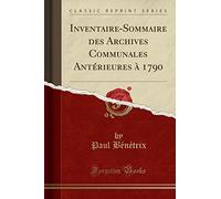 Inventaire-Sommaire Des Archives Communales Antérieures À 1790 (Classic Reprint)