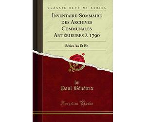 Inventaire-Sommaire des Archives Communales Antérieures à 1790: Séries Aa Et Bb (Classic Reprint)