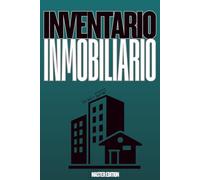Inventario Inmobiliario: -Master Edition, Registro completo de propiedades: la agenda definitiva para organizar, controlar y maximizar ingresos, ... y crecimiento, para inversores y propietarios