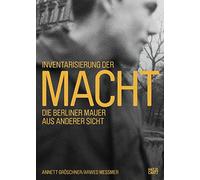 Inventarisierung der Macht: Die Berliner Mauer aus anderer Sicht