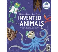 Invented by Animals : Meet the creatures who inspired our everyday technology