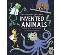 Invented by Animals: Meet the creatures who inspired our everyday technology (Designed by Nature)