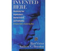 Invented Here: Maximizing Your Organization's Internal Growth and Profitability