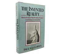 Invented Reality: How Do We Know What We Believe We Know?