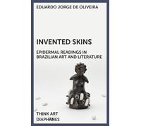 Invented Skins : Epidermal Readings in Brazilian Art and Literature