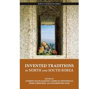 Invented Traditions in North and South Korea (Hawai‘i Studies on Korea)