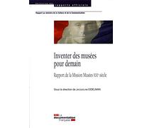 Inventer les musées pour demain: Rapport de la Mission Musées XXIe siècle