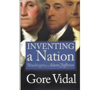 Inventing a Nation: Washington, Adams, Jefferson