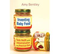 Inventing Baby Food: Taste, Health, and the Industrialization of the American Diet (California Studies in Food and Culture): 51