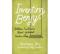 Inventing Benjy: William Faulkner’s Most Splendid Creative Leap