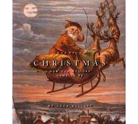 Inventing Christmas: How Our Holiday: How Our Holiday Came to Be