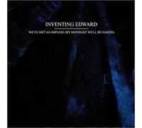 Inventing Edward - We've Met An Impasse (By Midnight We'll Be Naked)
