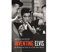 Inventing Elvis: An American Icon in a Cold War World