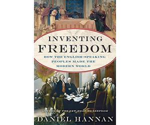 Inventing Freedom: How the English-Speaking Peoples Made the Modern World