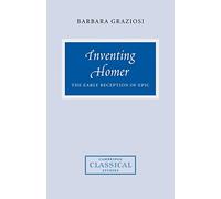 Inventing Homer: The Early Reception of Epic (Cambridge Classical Studies)
