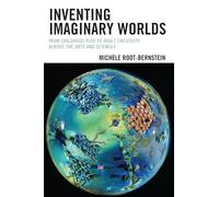 Inventing Imaginary Worlds: From Childhood Play to Adult Creativity Across the Arts and Sciences