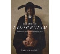 Inventing Indigenism : Francisco Laso's Image of Modern Peru