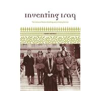 Inventing Iraq: The Failure of Nation Building and a History Denied
