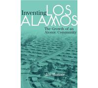 Inventing Los Alamos: The Growth of an Atomic Community