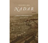 Inventing Nadar : A History of Photographic Firsts