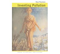 Inventing Pollution: Coal, Smoke, and Culture in Britain since 1800 (Series in Ecology and History)