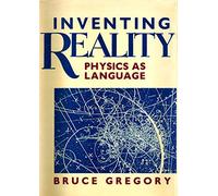 Inventing Reality: Physics as Language (Wiley Science Editions)