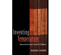 Inventing Temperature : Measurement and Scientific Progress